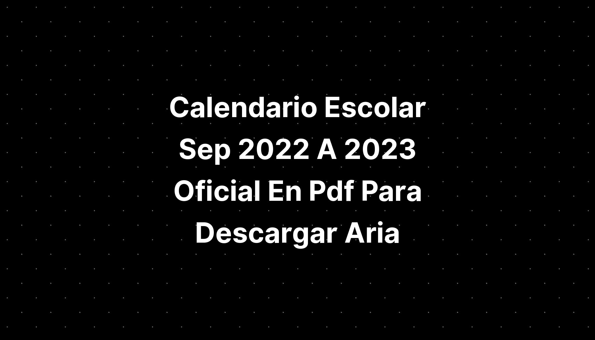 Calendario Escolar Sep A Oficial En Pdf Para Descargar Aria Sexiz Pix